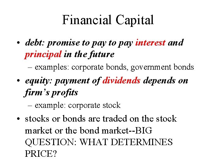 Financial Capital • debt: promise to pay interest and principal in the future –
