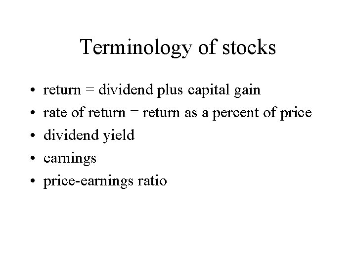 Terminology of stocks • • • return = dividend plus capital gain rate of