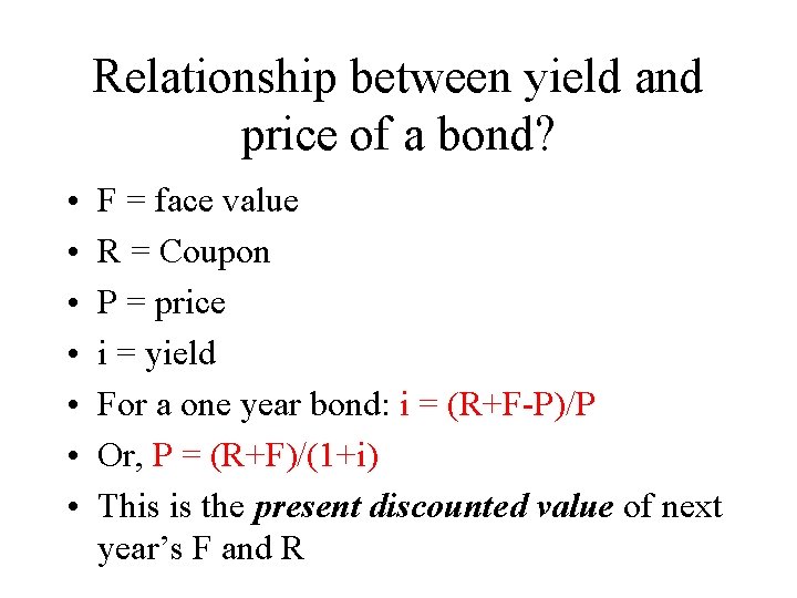 Relationship between yield and price of a bond? • • F = face value