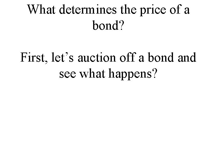 What determines the price of a bond? First, let’s auction off a bond and