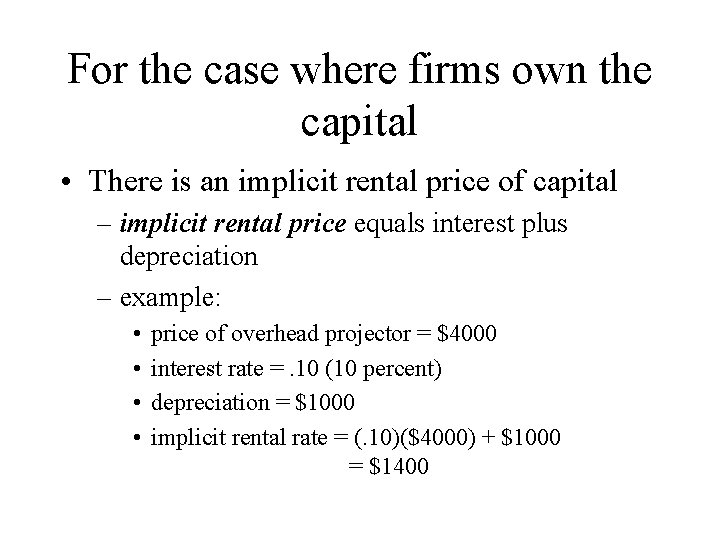 For the case where firms own the capital • There is an implicit rental