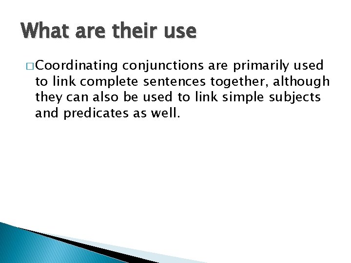 What are their use � Coordinating conjunctions are primarily used to link complete sentences