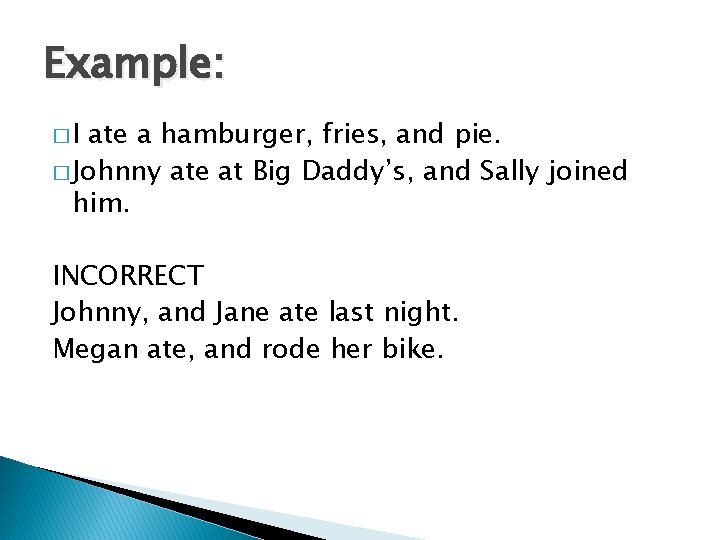 Example: �I ate a hamburger, fries, and pie. � Johnny ate at Big Daddy’s,