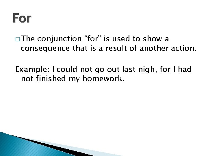 For � The conjunction “for” is used to show a consequence that is a