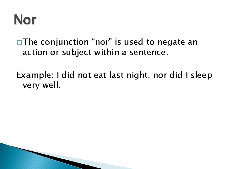 Nor � The conjunction “nor” is used to negate an action or subject within