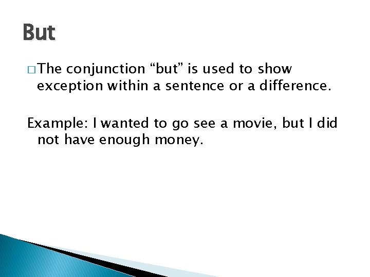 But � The conjunction “but” is used to show exception within a sentence or