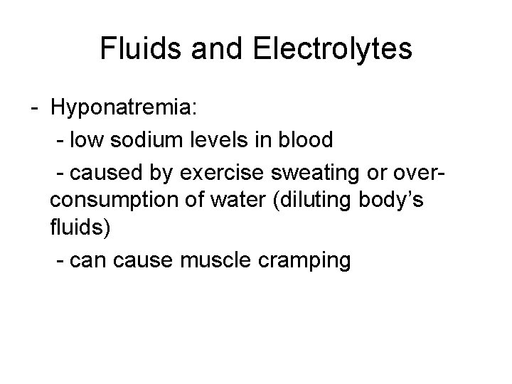 Fluids and Electrolytes - Hyponatremia: - low sodium levels in blood - caused by