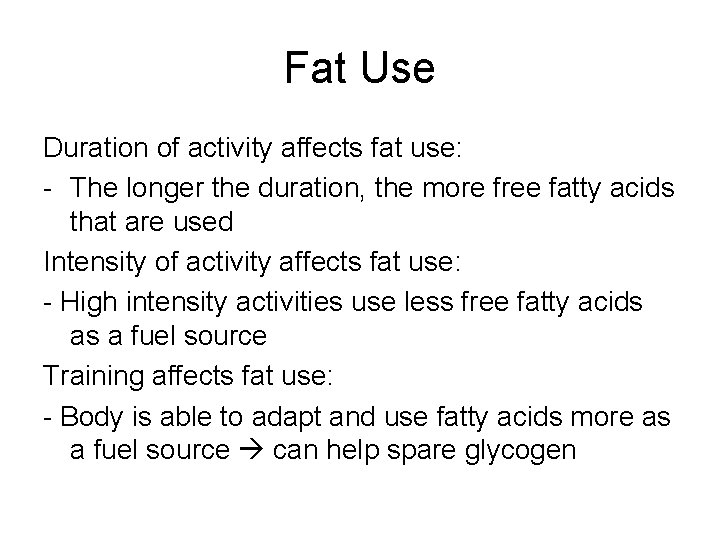 Fat Use Duration of activity affects fat use: - The longer the duration, the