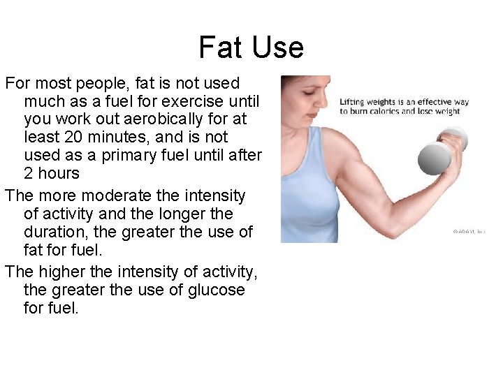 Fat Use For most people, fat is not used much as a fuel for