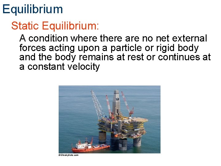Equilibrium Static Equilibrium: A condition where there are no net external forces acting upon Equilibrium Static Equilibrium: A condition where there are no net external forces acting upon