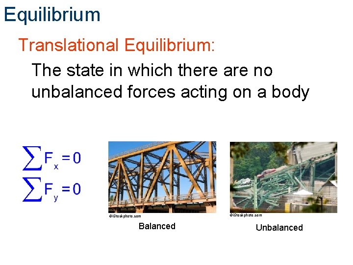 Equilibrium Translational Equilibrium: The state in which there are no unbalanced forces acting on Equilibrium Translational Equilibrium: The state in which there are no unbalanced forces acting on