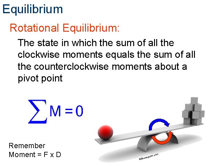 Equilibrium Rotational Equilibrium: The state in which the sum of all the clockwise moments Equilibrium Rotational Equilibrium: The state in which the sum of all the clockwise moments