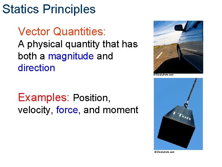 Statics Principles Vector Quantities: A physical quantity that has both a magnitude and direction Statics Principles Vector Quantities: A physical quantity that has both a magnitude and direction