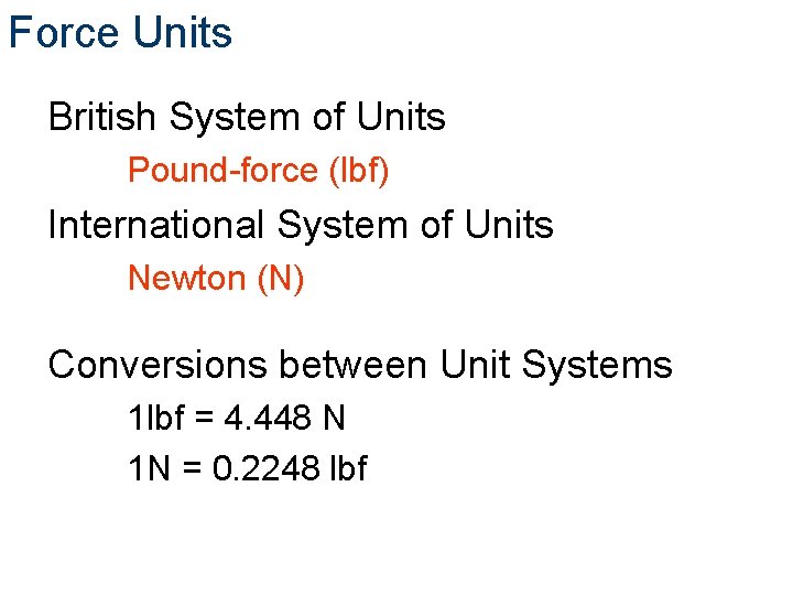 Force Units British System of Units Pound-force (lbf) International System of Units Newton (N) Force Units British System of Units Pound-force (lbf) International System of Units Newton (N)