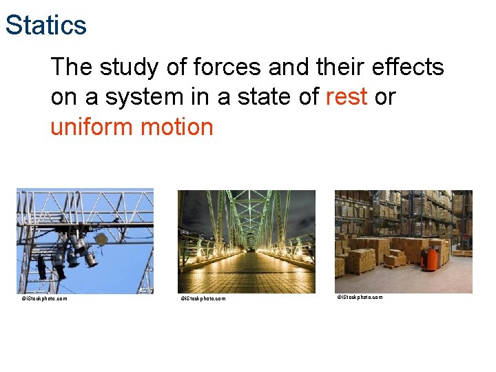 Statics The study of forces and their effects on a system in a state Statics The study of forces and their effects on a system in a state