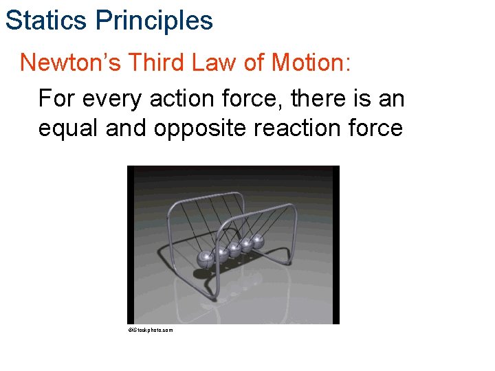 Statics Principles Newton’s Third Law of Motion: For every action force, there is an Statics Principles Newton’s Third Law of Motion: For every action force, there is an