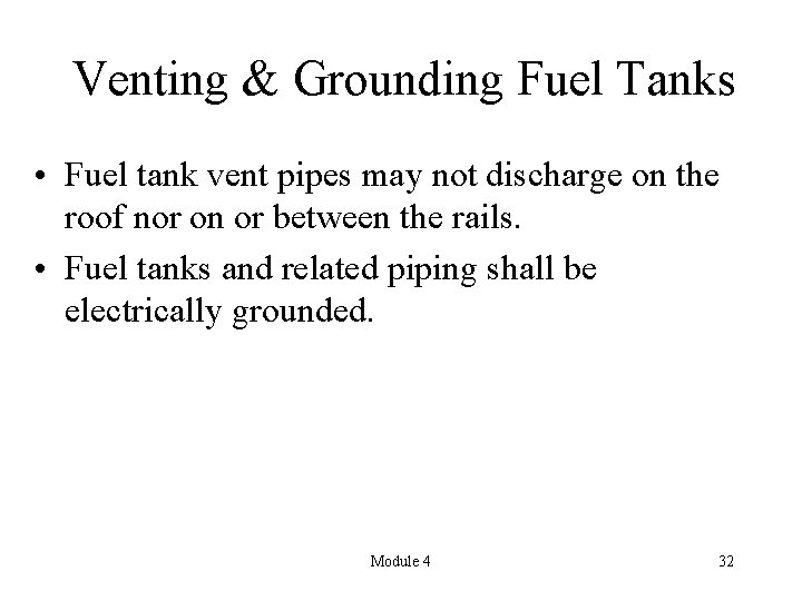 Venting & Grounding Fuel Tanks • Fuel tank vent pipes may not discharge on