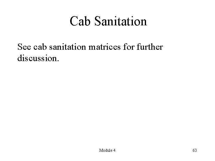 Cab Sanitation See cab sanitation matrices for further discussion. Module 4 63 