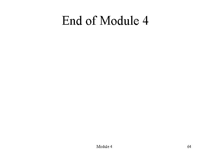 End of Module 4 64 