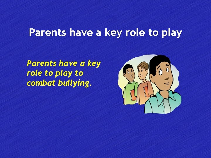Parents have a key role to play to combat bullying. 