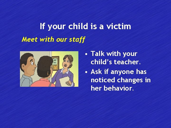 If your child is a victim Meet with our staff • Talk with your