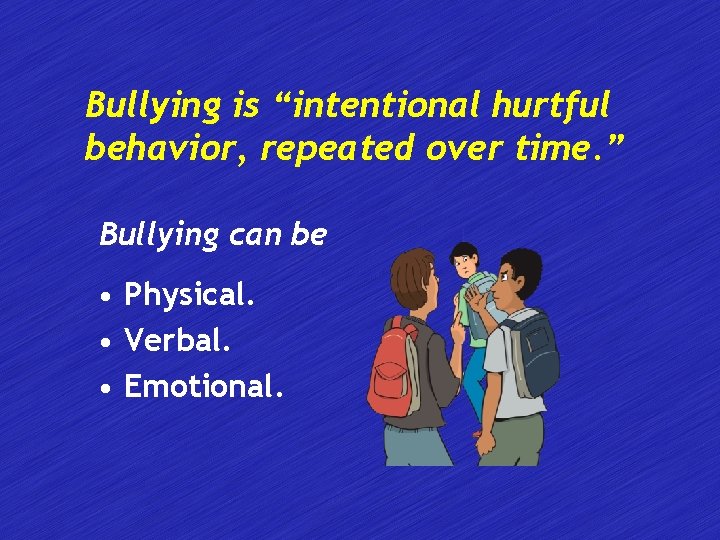 Bullying is “intentional hurtful behavior, repeated over time. ” Bullying can be • Physical.