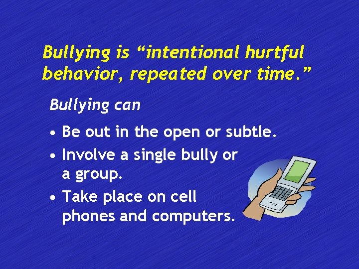 Bullying is “intentional hurtful behavior, repeated over time. ” Bullying can • Be out