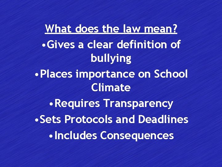 What does the law mean? • Gives a clear definition of bullying • Places