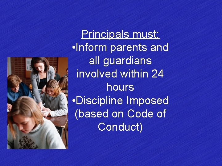 Principals must: • Inform parents and all guardians involved within 24 hours • Discipline