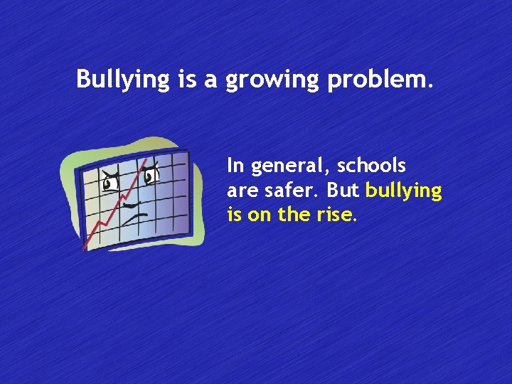 Bullying is a growing problem. In general, schools are safer. But bullying is on