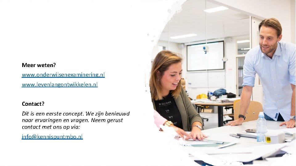 Meer weten? www. onderwijsenexaminering. nl www. levenlangontwikkelen. nl Contact? Dit is een eerste concept.