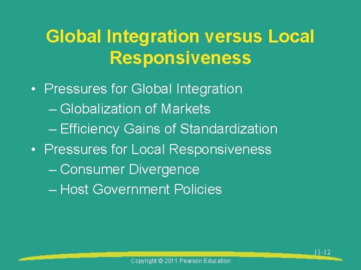 Global Integration versus Local Responsiveness • Pressures for Global Integration – Globalization of Markets