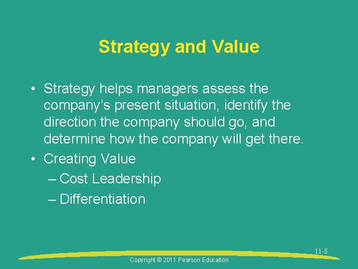 Strategy and Value • Strategy helps managers assess the company’s present situation, identify the