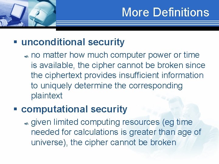 More Definitions § unconditional security no matter how much computer power or time is