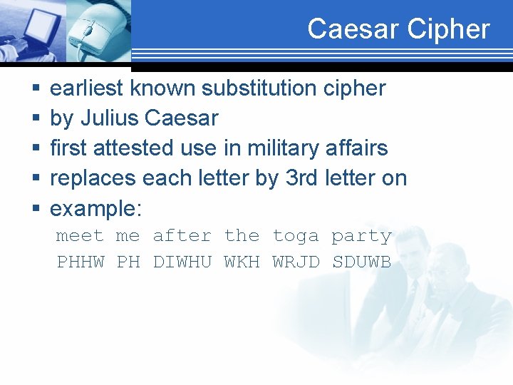 Caesar Cipher § § § earliest known substitution cipher by Julius Caesar first attested