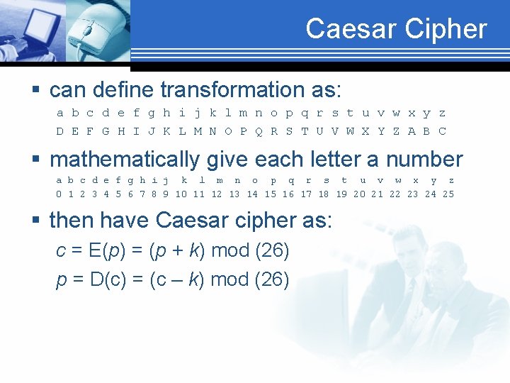 Caesar Cipher § can define transformation as: a b c d e f g