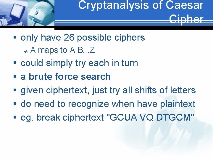 Cryptanalysis of Caesar Cipher § only have 26 possible ciphers § § § A