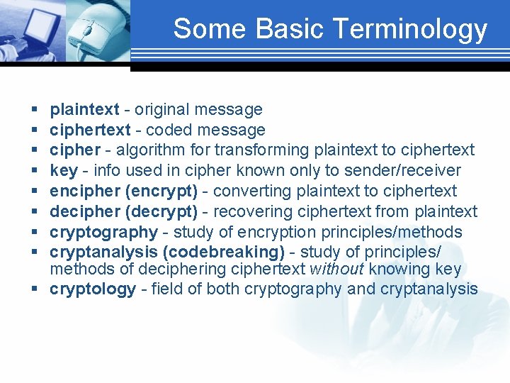 Some Basic Terminology § § § § plaintext - original message ciphertext - coded