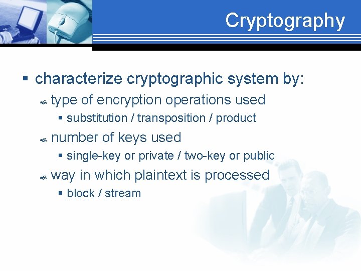 Cryptography § characterize cryptographic system by: type of encryption operations used § substitution /