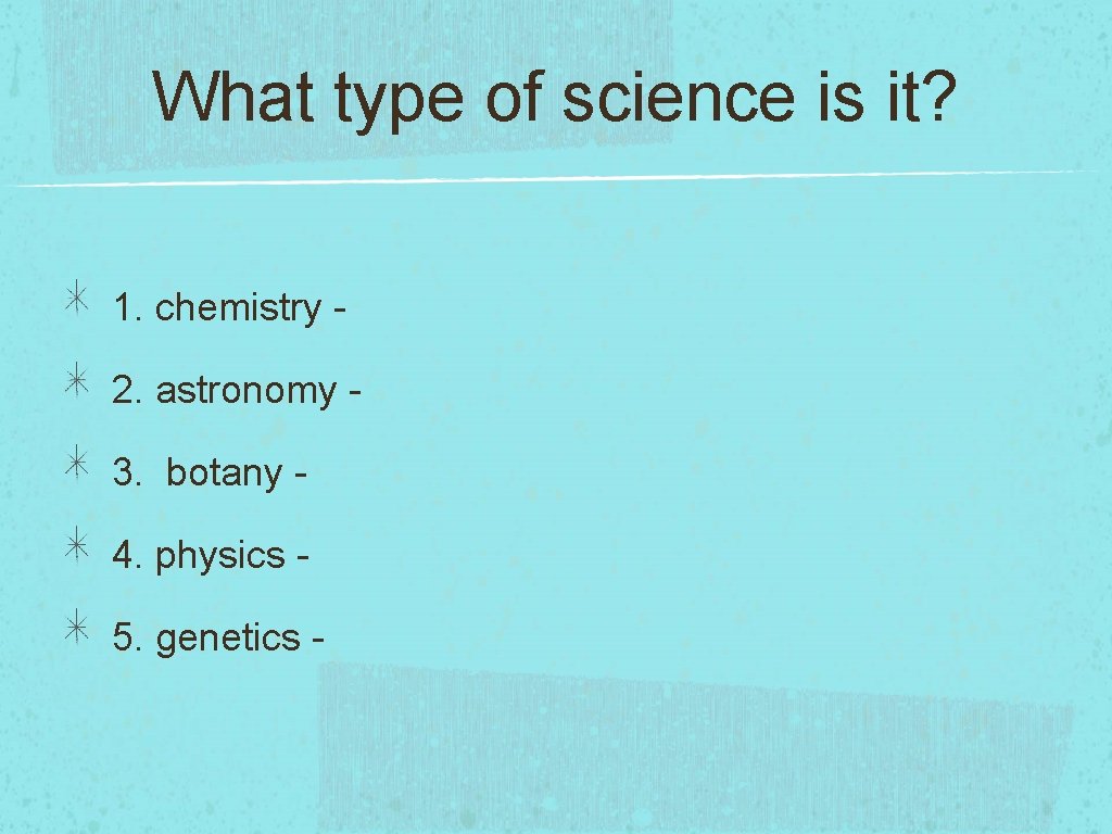 What type of science is it? 1. chemistry 2. astronomy 3. botany 4. physics