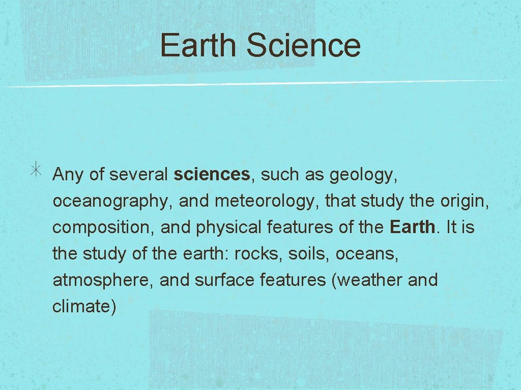 Earth Science Any of several sciences, such as geology, oceanography, and meteorology, that study