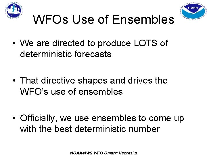 WFOs Use of Ensembles • We are directed to produce LOTS of deterministic forecasts