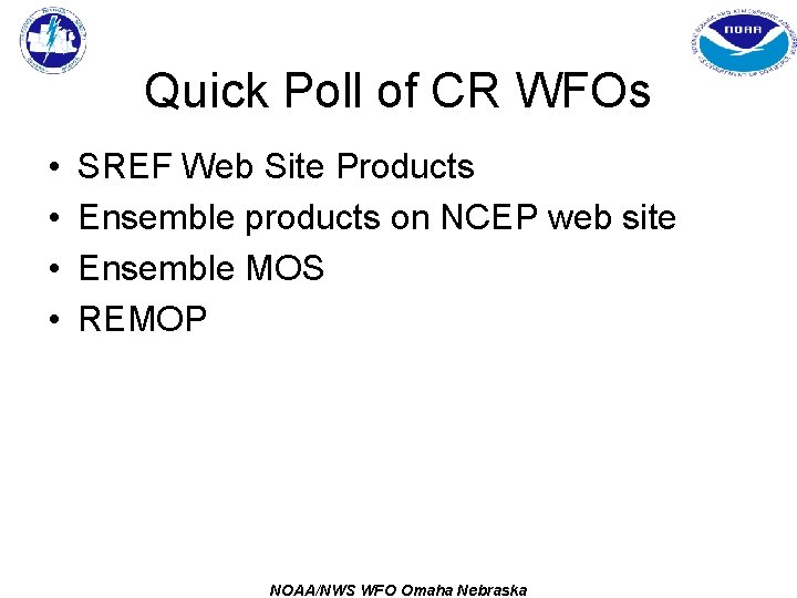Quick Poll of CR WFOs • • SREF Web Site Products Ensemble products on
