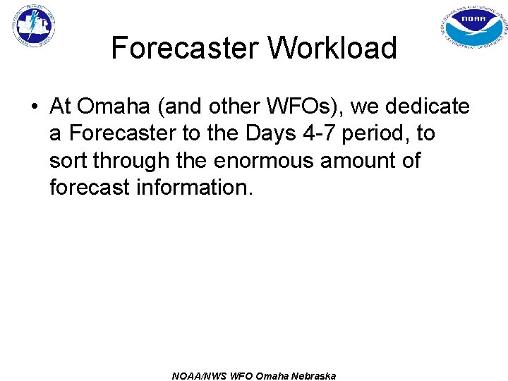 Forecaster Workload • At Omaha (and other WFOs), we dedicate a Forecaster to the