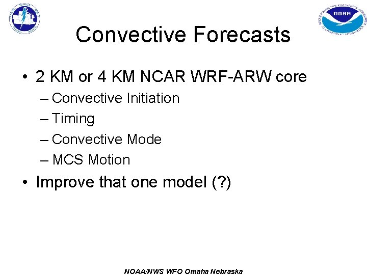Convective Forecasts • 2 KM or 4 KM NCAR WRF-ARW core – Convective Initiation