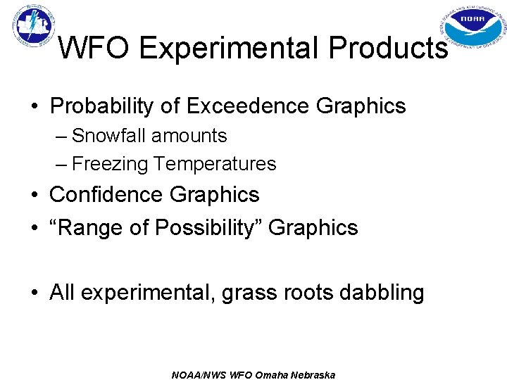 WFO Experimental Products • Probability of Exceedence Graphics – Snowfall amounts – Freezing Temperatures