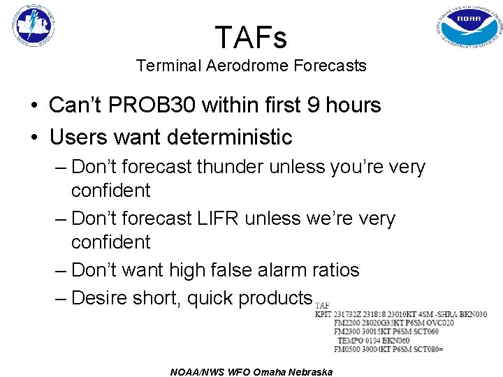 TAFs Terminal Aerodrome Forecasts • Can’t PROB 30 within first 9 hours • Users