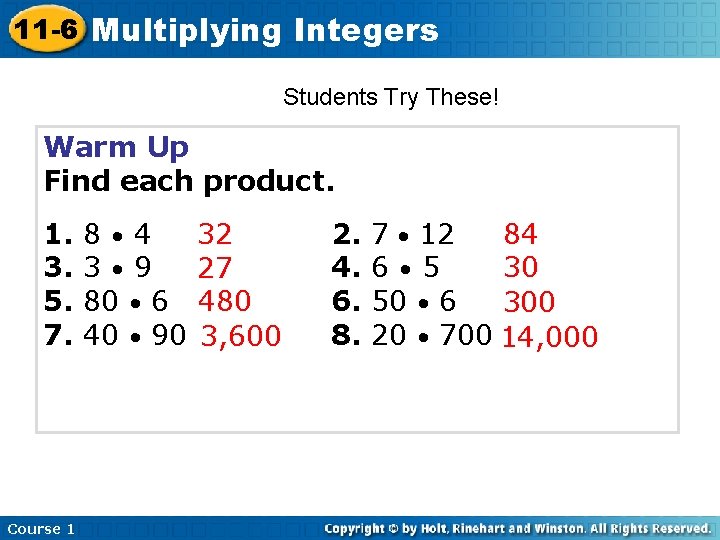 11 -6 Multiplying Integers Students Try These! Warm Up Find each product. 1. 3.