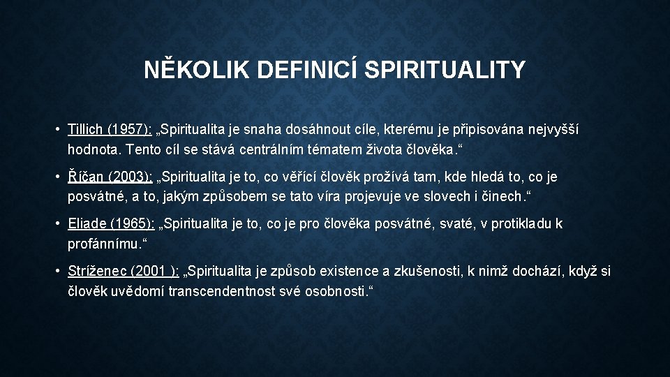 NĚKOLIK DEFINICÍ SPIRITUALITY • Tillich (1957): „Spiritualita je snaha dosáhnout cíle, kterému je připisována