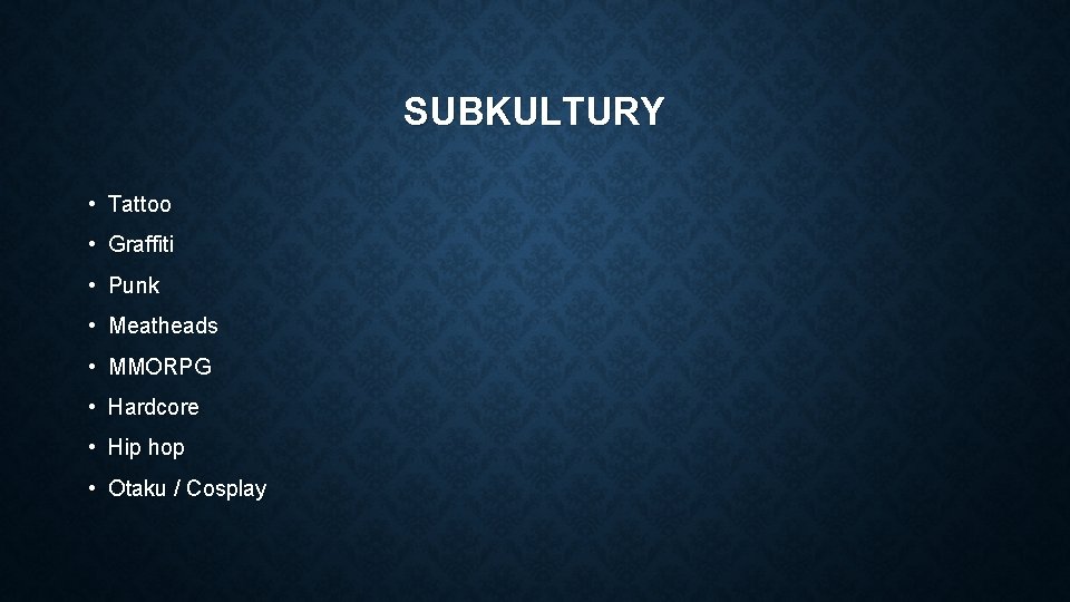 SUBKULTURY • Tattoo • Graffiti • Punk • Meatheads • MMORPG • Hardcore •